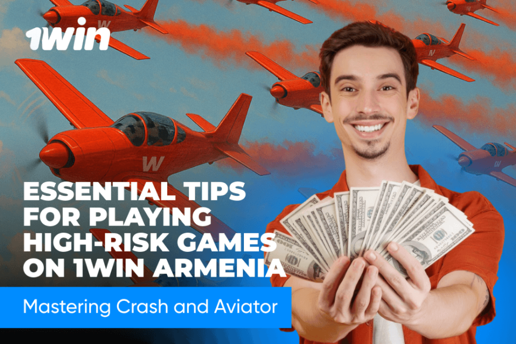 Essential Tips for Playing High-Risk Games on 1Win Armenia: Mastering Crash and Aviator