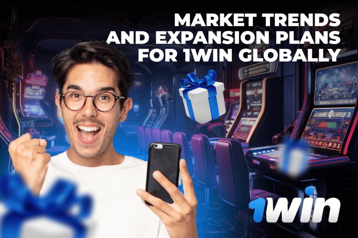 Market Trends and Expansion Plans for 1Win Globally